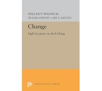 Change - Eight Lectures on the I Ching: 724 (Princeton Legacy Library)