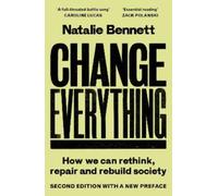 Change Everything : How We Can Rethink, Repair and Rebuild Society (2nd ed)