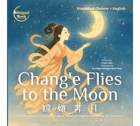 Chang'e Flies to the Moon: A Mid-Autumn Festival Bilingual Chinese-English Storybook for Families (Moonlight Bilingual Stories｜月光双语故事书系列)