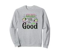 Change for Good Perfectf Gift or Fans of Musical Theatre Sweatshirt