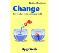Change: How to adapt well in a changing world (BiteSized books series)