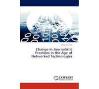 Change in Journalistic Practices in the Age of Networked Technologies