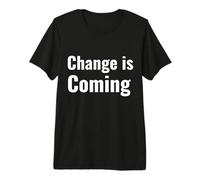 Change is Coming Premium T-Shirt