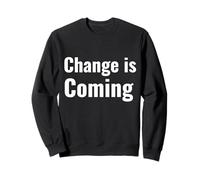 Change is Coming Sweatshirt
