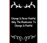 Change Is Never Painful. Only The Resistance To Change Is Painful: Notebook Journal Lined, 6x9 Inches, 110