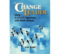 Change Leader: Gestalt Approach: Using a Gestalt Approach with Work Groups (Jossey-Bass Leadership Series)