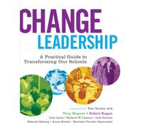 Change Leadership: A Practical Guide to Transforming Our Schools (Jossey-Bass Education)