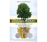 Change Maker: How My Brother’s Death Woke Up My Life