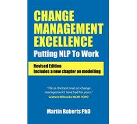 Change Management Excellence - revised edition: Putting NLP to Work