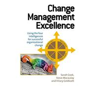 Change Management Excellence: Using the Four Intelligences for Sucessful Organizational Change