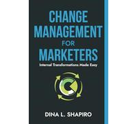 Change Management for Marketers: Internal Transformations Made Easy