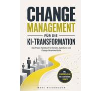 Change Management für die KI-Transformation: Das Praxis-Handbuch für Berater, Agenturen und Change-Verantwortliche