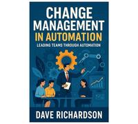 Change Management in Automation: Leading Teams Through Automation