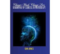 Change Minds, Change Lives: Handbook of Clinical Hypnotherapy