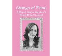 Change of Plans: A Stage 4 Cancer Survivor's Thoughts and Feelings