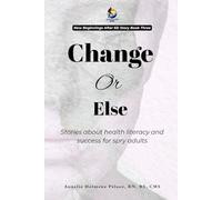 Change Or Else: Stories about health literacy and success for spry adults (The Sun always rises in the North: New beginning and successful aging.)