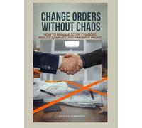 Change Orders Without Chaos: How to Manage Scope Changes, Reduce Conflict, and Preserve Profit