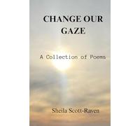 CHANGE OUR GAZE: A Collection of Poems