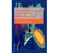 Change-Promoting Research For Health Services: A Guide for Research Managers, Research and Development Commissioners, and Researchers
