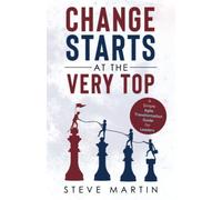 Change Starts at the Very Top: A simple Agile transformation guide for leaders