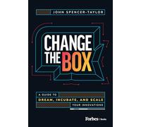 Change the Box: A Guide to Dream, Incubate, and Scale Your Innovations