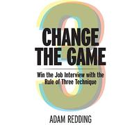 Change The Game - Win the Job Interview with the Rule of Three Technique