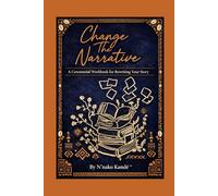 Change the Narrative: A Ceremonial Workbook for Rewriting Your Story (The Art of Rooting)