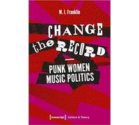 Change the Record - Punk Women Music Politics (Edition Kulturwissenschaft Series) (Culture & Theory)
