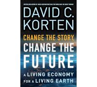 Change the Story, Change the Future: A Living Economy for a Living Earth (UK PROFESSIONAL BUSINESS Management / Business)