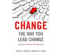 CHANGE THE WAY YOU LEAD CHANGE: Leadership Strategies That Really Work (Stanford Business Books (Paperback))