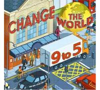 Change the World 9 to 5. 50 Actions to Change the World at Work