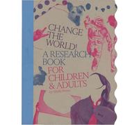 Change the World!: A Research Book for Children & Adults
