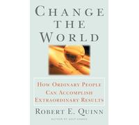 Change the World: How Ordinary People Can Accomplish Extraordinary Things (Jossey-Bass Leadership Series)