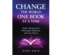 Change the World One Book At a Time : How to Make a Positive and Meaningful Difference With Your Words