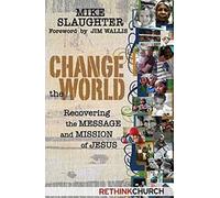 Change the World: Recovering the Message and Mission of Jesus