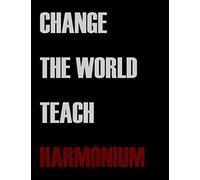 Change The World Teach Harmonium: Blank Sheet Harmonium Music Notebook,Manuscript Staff paper for Notes.Black Cover Composition Notebook 13 Staves, 8.5 x 11, 110 pages.GIFT FOR Harmonium TEACHERS