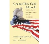 Change They Can't Believe In: The Tea Party and Reactionary Politics in America