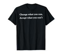 Change What You Can Accept What You Can't T-Shirt
