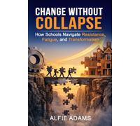 Change without Collapse: How Schools and districts Navigate Resistance, Fatigue and Transformation