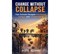 Change without Collapse: How Schools and districts Navigate Resistance, Fatigue and Transformation
