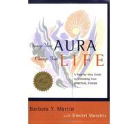 Change Your Aura, Change Your Life: A Step-by-Step Guide to Unfolding Your Spiritual Power