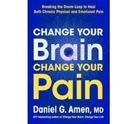 Change Your Brain, Change Your Pain: Breaking the Doom-Loop to Heal Both Chronic
