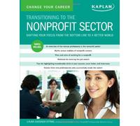 Change Your Career: Transitioning to the Nonprofit Sector: Shifting Your Focus from the Bottom Line to a Better World