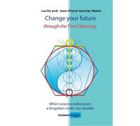 Change Your Future Through the Time Opening: When Science Rediscovers a Forgotten Truth: Our Double by Lucile Garnier Malet (15-Sep-2013) Paperback
