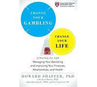 Change Your Gambling: Strategies for Managing Your Gambling and Improving Your Finances, Relationships, and Health: 2 (Harvard Health Publications)