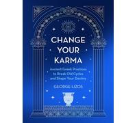Change Your Karma : Ancient Greek Practices to Break Old Cycles and Shape Your Destiny
