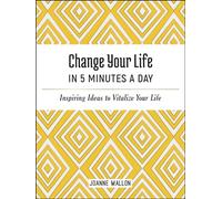 Change Your Life in 5 Minutes a Day: Inspiring Ideas to Vitalize Your Life Every Day