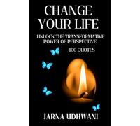 Change Your Life: Unlock the transformative power of perspective (100 Quotes)