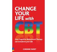 Change Your Life with CBT – How Cognitive Behavioural Therapy Can Transform Your Life
