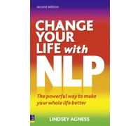 Change Your Life with NLP : The Powerful Way to Make Your Whole Life Better